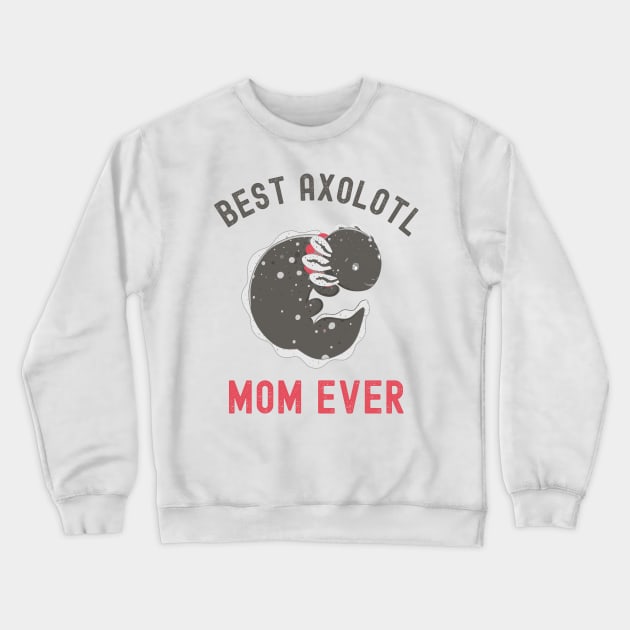 Best Axolotl Mom Ever,Cute Funny Axolotl Crewneck Sweatshirt by Fabvity